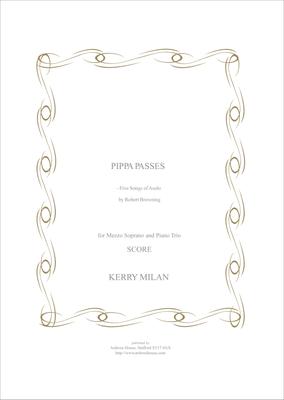 Picture of Sheet music  for mezzo-soprano, piano, violin and cello by Kerry Milan. Song cycle of texts from Browning's "Pippa Passes". Full score only.