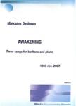 Picture of Sheet music  by Malcolm Dedman. 'Awakening' is a cycle of three songs, written in 1993, for baritone or mezzo-soprano and piano.  This is the revised 2007 edition