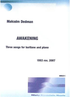 Picture of Sheet music  by Malcolm Dedman. 'Awakening' is a cycle of three songs, written in 1993, for baritone or mezzo-soprano and piano.  This is the revised 2007 edition