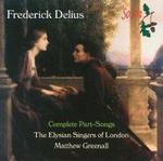 Picture of Frederick Delius - The Complete Part-Songs, performed by the Elysian Singers of London, Matthew Greenall, Conductor, Stephen Douse, Tenor, Andrew Ball, Piano