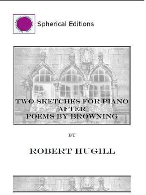 Picture of Sheet music  by Robert Hugill. Two contrasting characteristic sketches for solo piano based on poem's by Browning, "A Toccata of Galuppi's" and "My Last Duchess".