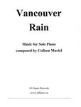 Picture of Sheet music  for piano by Colleen Muriel. Vancouver Rain is approximately 12 minutes long
and describes how the rain falls specifically in Vancouver, Canada.


