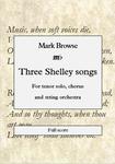 Picture of Sheet music  by Mark Browse. A setting of three poems by Percy Bysshe Shelley, for tenor solo, chorus and string orchestra
