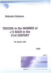 Picture of Sheet music  by Malcolm Dedman. This is a short Toccata for piano solo which suggests to me how J S Bach might have written if he had lived in this century.