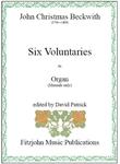 Picture of Sheet music  by John "Christmas" Beckwith. These Six Voluntaries are a typical example of organ music for manuals only by an 18th. century English composer. They are delightful and varied pieces which are very suitable for church or recital use.
