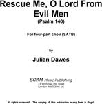 Picture of Sheet music  for chapel choir and piano by Julian Dawes. Rescue me, O Lord from evil men is a setting of Psalm 140 for four part chorus (SATB) and piano 