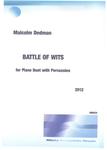 Picture of Sheet music  by Malcolm Dedman. 'Battle of Wits' is a dramatic piece for piano duet with percussion. The drama represents an argument that gets very heated, but subsides at the end.