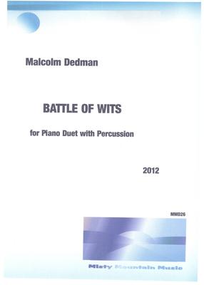 Picture of Sheet music  by Malcolm Dedman. 'Battle of Wits' is a dramatic piece for piano duet with percussion. The drama represents an argument that gets very heated, but subsides at the end.