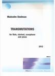 Picture of Sheet music  by Malcolm Dedman. Transmutations is for flute, clarinet, saxophone and piano. The title suggests change, or transmutating, such as the changes that occur in nature, for example, one chemical element to another, etc.