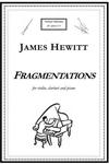 Picture of Sheet music  for violin, clarinet and piano by James Hewitt. Fragmentations is a musical journey from a fragmentary pointillist texture to lyrical lines; but attempts at reaching a lyrical resolution are thwarted.