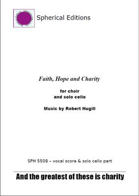 Picture of Arrangement for cello and choir of Robert Hugill's inspiring solo motet Faith, Hope and Charity. The cello sings the high solo line with its long cantilena whilst the choir provides a lyrical accompaniment. 