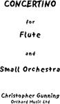 Picture of Sheet music  for flute, clarinet, bassoon, french horn and string orchestra by Christopher Gunning. Full score, Concertino for Flute and small orchestra in 3 movements, approx 21 minutes. Recorded by Catherine Handley with the Royal Philharmonic Orchestra conducted by the composer. Discovery - DMV104 
