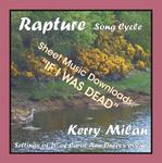 Picture of Sheet music  for female vocal and piano by Carol Ann Duffy and Kerry Milan. Rapture Song Cycle for Female Voice and Pianoforte: 20 settings of the poetry of Carol Ann Duffy.   Range: C4 to B5 with ossia.  5: If I was dead   (11th of 52)  - Achingly beautiful