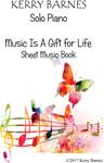 Picture of Sheet music  by Kerry Barnes. The Complete Piano Sheet Music Book to accompany the CD 'Music is a Gift for Life'......14 beautiful piano pieces to treasure. Moderate difficulty. Very playable.