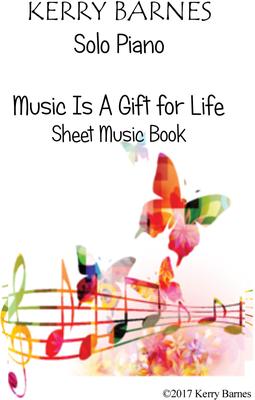 Picture of Sheet music  by Kerry Barnes. The Complete Piano Sheet Music Book to accompany the CD 'Music is a Gift for Life'......14 beautiful piano pieces to treasure. Moderate difficulty. Very playable.