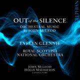 Picture of Out of the Silence - orchestral music by John McLeod
Dame Evelyn Glennie (percussion)
Royal Scottish National Orchestra
John McLeod/Holly Mathieson (conductors)