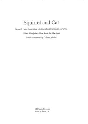 Picture of Sheet music  by Colleen Muriel. Squirrel and Cat (subtitled Squirrel Has a Committee Meeting About The Neighbour's Cat) is commissioned by David Ian Foster and written for an unusual combination of instruments (flute headjoint, oboe reed and Bb clarinet). its very short (under a minute in length) and great fun to play.

