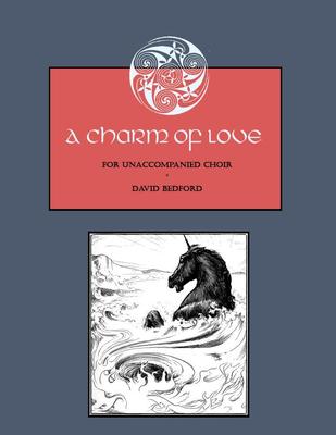 Picture of Sheet music  for soprano, alto, tenor and bass. A Charm of Love is a choral piece by David Bedford with text from Carmina Gadelica, a collection of prayers and charms from the highlands of Scotland.