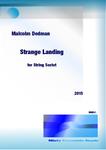 Picture of Sheet music  by Malcolm Dedman. Strange Landing is a String Sextet (2 violins, violas and cellos), lasting 15.5 minutes. The title implies a landing on some new environment, perhaps a new planet with no chance of escape. The work is in three movements: Familiar, yet Unfamiliar; Stranger than Fiction and Progressing to Acceptance.